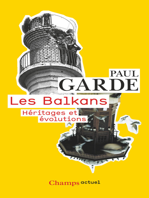 Title details for Les Balkans. Héritages et évolutions by Paul Garde - Available